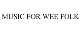 MUSIC FOR WEE FOLK trademark