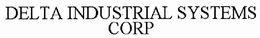 DELTA INDUSTRIAL SYSTEMS CORP trademark
