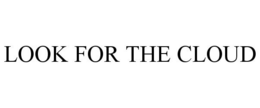 LOOK FOR THE CLOUD trademark