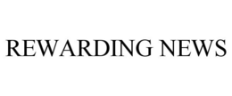 REWARDING NEWS trademark