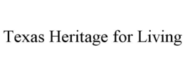 TEXAS HERITAGE FOR LIVING trademark