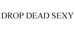 DROP DEAD SEXY trademark