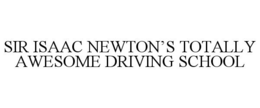 SIR ISAAC NEWTON'S TOTALLY AWESOME DRIVING SCHOOL trademark