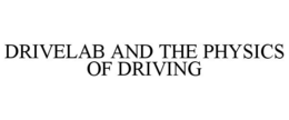 DRIVELAB AND THE PHYSICS OF DRIVING trademark