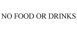 NO FOOD OR DRINKS trademark