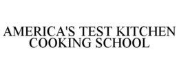 AMERICA'S TEST KITCHEN COOKING SCHOOL trademark