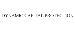 DYNAMIC CAPITAL PROTECTION trademark