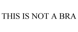 THIS IS NOT A BRA trademark