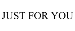 JUST FOR YOU trademark