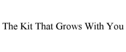 THE KIT THAT GROWS WITH YOU trademark