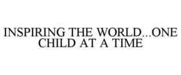 INSPIRING THE WORLD...ONE CHILD AT A TIME trademark