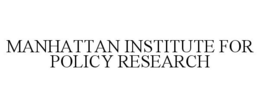 MANHATTAN INSTITUTE FOR POLICY RESEARCH trademark