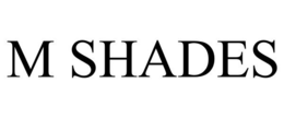 M SHADES trademark