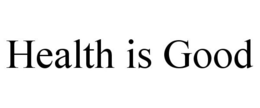 HEALTH IS GOOD trademark