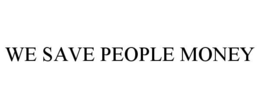 WE SAVE PEOPLE MONEY trademark