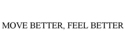 MOVE BETTER, FEEL BETTER trademark