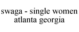 SWAGA - SINGLE WOMEN ATLANTA GEORGIA trademark