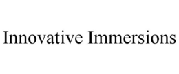 INNOVATIVE IMMERSIONS trademark