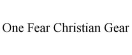 ONE FEAR CHRISTIAN GEAR trademark