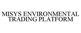 MISYS ENVIRONMENTAL TRADING PLATFORM trademark
