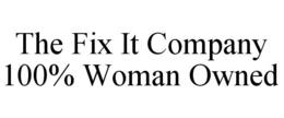 THE FIX IT COMPANY 100% WOMAN OWNED trademark