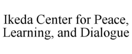 IKEDA CENTER FOR PEACE, LEARNING, AND DIALOGUE trademark
