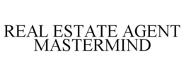 REAL ESTATE AGENT MASTERMIND trademark
