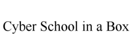 CYBER SCHOOL IN A BOX trademark