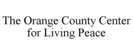 THE ORANGE COUNTY CENTER FOR LIVING PEACE trademark
