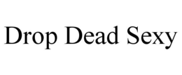 DROP DEAD SEXY trademark