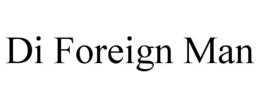 DI FOREIGN MAN trademark