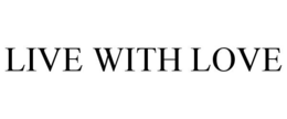 LIVE WITH LOVE trademark