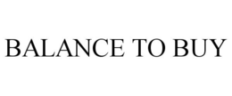 BALANCE TO BUY trademark