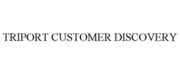 TRIPORT CUSTOMER DISCOVERY trademark