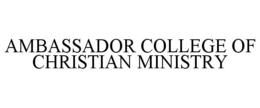 AMBASSADOR COLLEGE OF CHRISTIAN MINISTRY trademark