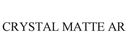 CRYSTAL MATTE AR trademark
