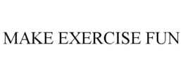 MAKE EXERCISE FUN trademark