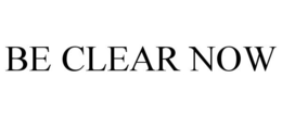 BE CLEAR NOW trademark