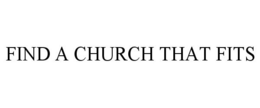 FIND A CHURCH THAT FITS trademark