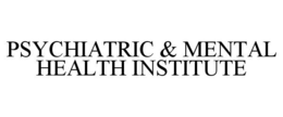 PSYCHIATRIC & MENTAL HEALTH INSTITUTE trademark