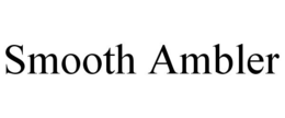 SMOOTH AMBLER trademark