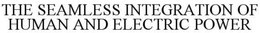 THE SEAMLESS INTEGRATION OF HUMAN AND ELECTRIC POWER trademark
