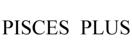 PISCES PLUS trademark