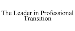 THE LEADER IN PROFESSIONAL TRANSITION trademark