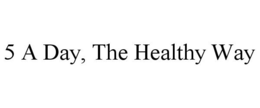 5 A DAY, THE HEALTHY WAY trademark