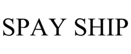 SPAY SHIP trademark
