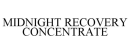 MIDNIGHT RECOVERY CONCENTRATE trademark