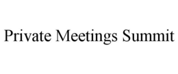 PRIVATE MEETINGS SUMMIT trademark