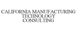 CALIFORNIA MANUFACTURING TECHNOLOGY CONSULTING trademark