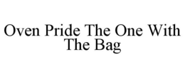 OVEN PRIDE THE ONE WITH THE BAG trademark